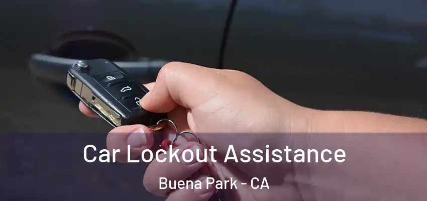Car Lockout Assistance Buena Park - CA