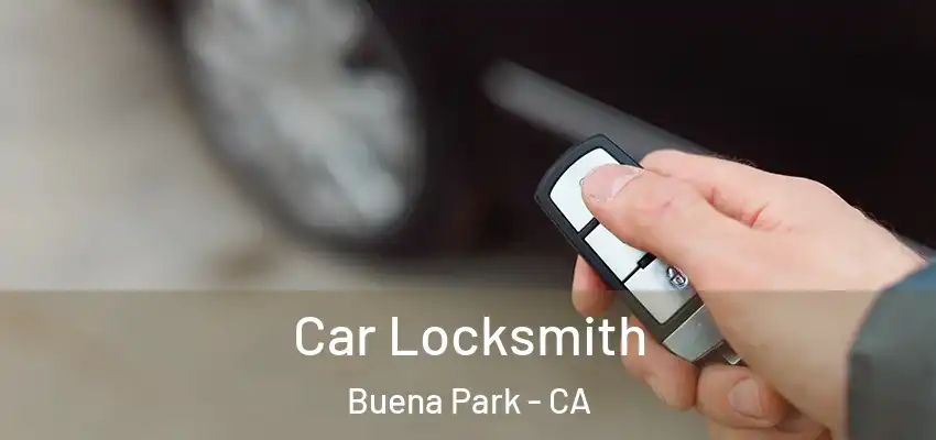  Car Locksmith Buena Park - CA