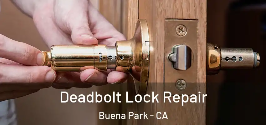 Deadbolt Lock Repair Buena Park - CA