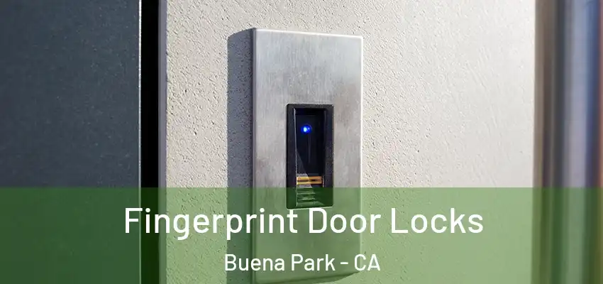  Fingerprint Door Locks Buena Park - CA