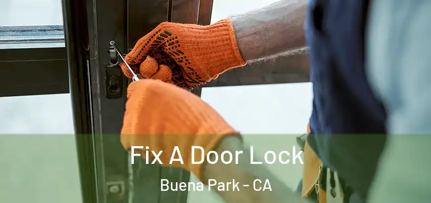  Fix A Door Lock Buena Park - CA