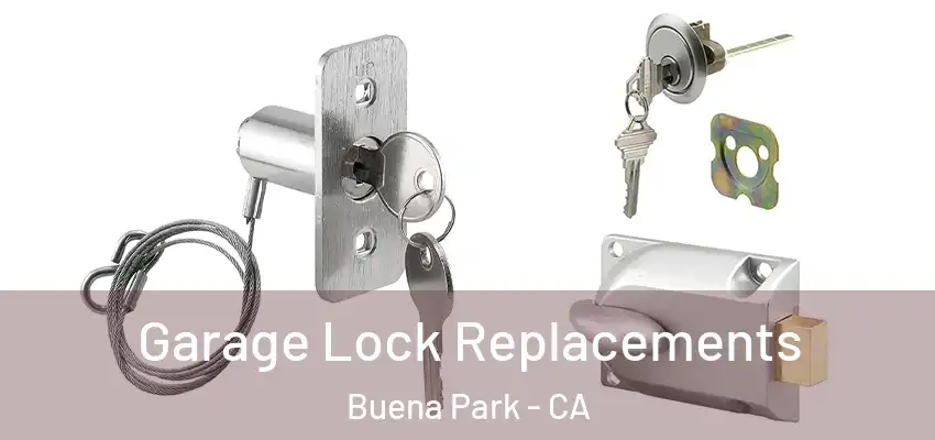  Garage Lock Replacements Buena Park - CA