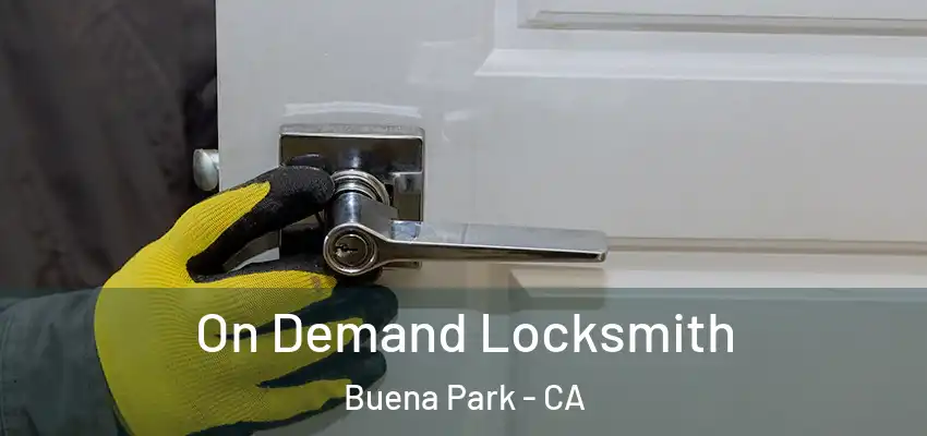 On Demand Locksmith Buena Park - CA
