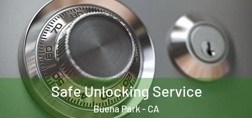  Safe Unlocking Service Buena Park - CA
